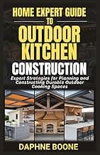 Home Expert Guide to Outdoor Kitchen Construction: Expert Strategies for Planning